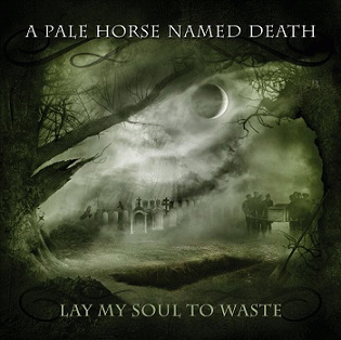 A Pale Horse Named Death : Lay My Soul to Waste
